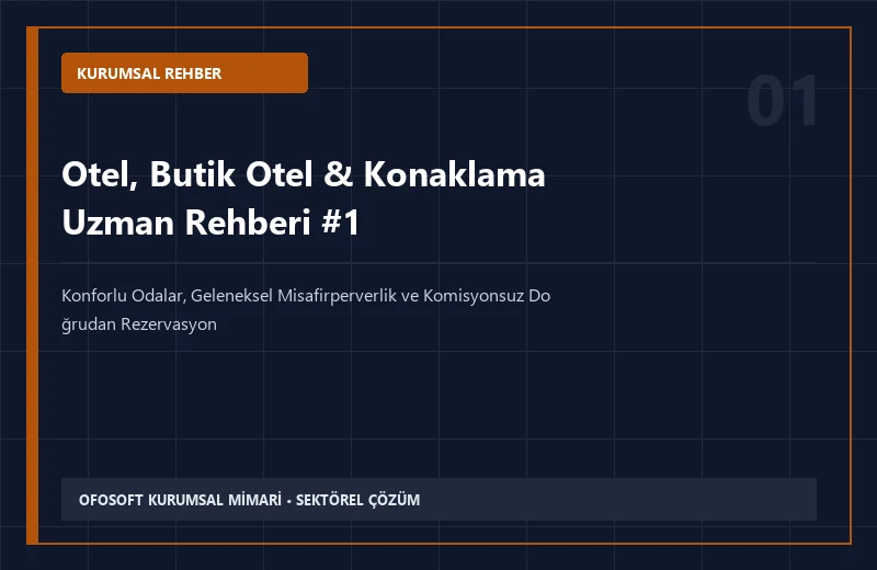 Otel, Butik Otel & Konaklama Alanında Kurumsal Hizmet Alırken Dikkat Edilmesi Gereken 7 Kriter
